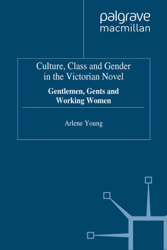 ﻿فرهنگ، طبقه و جنسیت در رمان ویکتوریایی: آقایان، آقایان و زنان کارگر