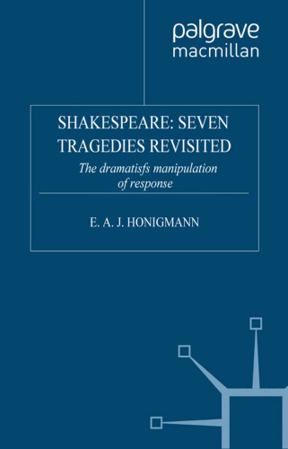 ﻿Shakespeare: Seven Tragedies Revisited: The Dramatist’s Manipulation of Response