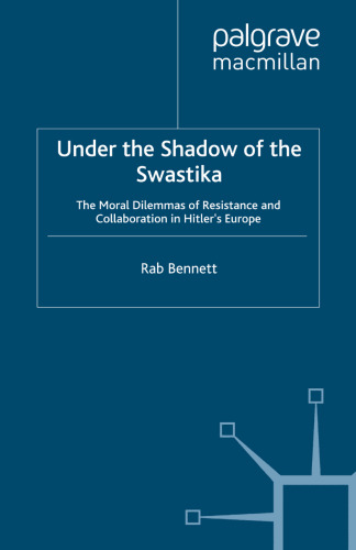 ﻿Under the Shadow of the Swastika: معضلات اخلاقی مقاومت و همکاری در هیتلر اروپا