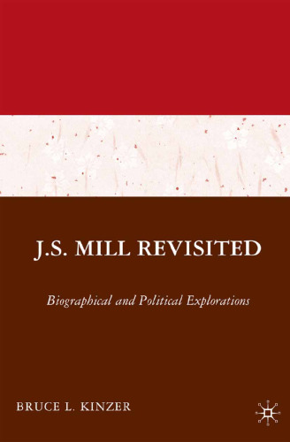 ﻿J.S. Mill Revisited: Biographical and Political Explorations