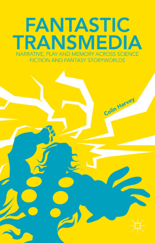 ﻿Transmedia خارق العاده: روایت، بازی و حافظه در سراسر دنیای داستان های علمی تخیلی و فانتزی