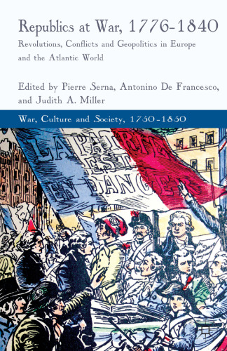 ﻿جمهوری ها در جنگ، 1776-1840: انقلاب ها، درگیری ها و ژئوپلیتیک در اروپا و جهان آتلانتیک