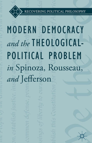 ﻿دموکراسی مدرن و مسئله الهیات سیاسی در اسپینوزا، روسو و جفرسون
