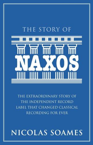 ﻿The Story Of Naxos: The Story Extraordinary Record Label مستقل که ضبط کلاسیک را برای همیشه تغییر داد