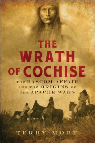 ﻿The Wrath of Cochise: The Bascom Affair and Origins of the Apache Wars