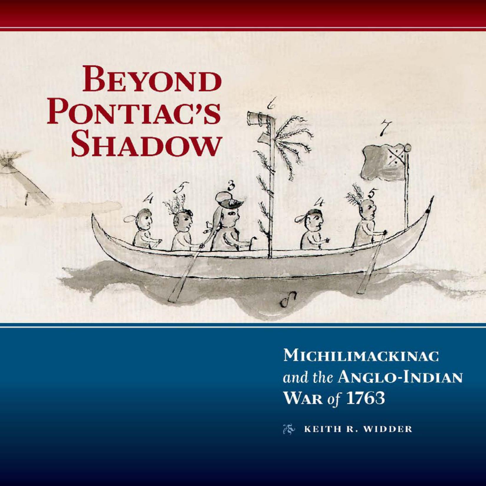 ﻿Beyond Pontiac’s Shadow: Michilimackinac and the English-Indian War of 1763