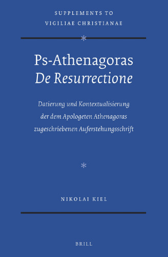 ﻿Ps-Athenagoras 'De Resurrectione': تاریخ گذاری و زمینه سازی نوشته رستاخیز منسوب به مدافع آتناگوراس