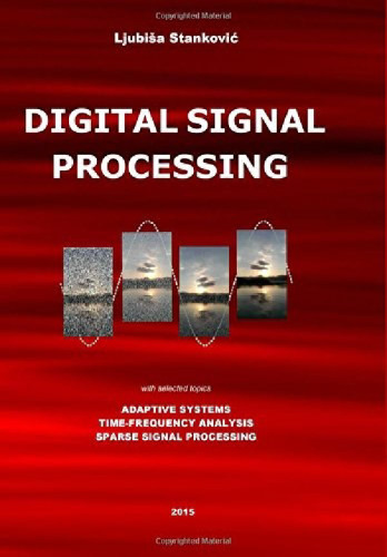 ﻿پردازش سیگنال دیجیتال: با موضوعات منتخب: سیستم های تطبیقی ​​، تجزیه و تحلیل فرکانس زمان ، پردازش سیگنال پراکنده
