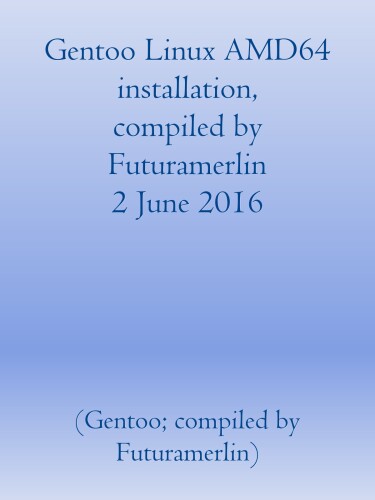 نصب و راه اندازی Gentoo Linux AMD 64 ، تالیف Futuramerlin 2 ژوئن 2016