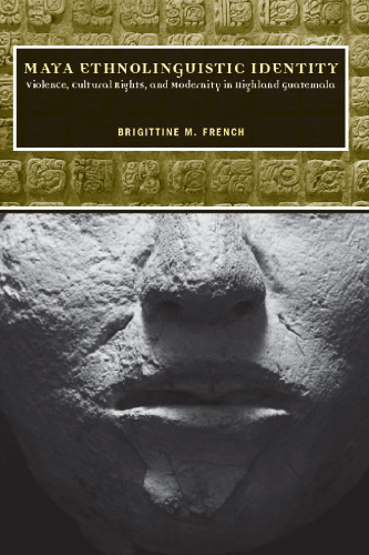 هویت قومی شناسانه مایا: خشونت ، حقوق فرهنگی و مدرنیته در ارتفاعات گواتمالا