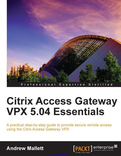 Citrix Access Gateway VPX 5.04 Essentials: یک راهنمای عملی گام به گام برای ایجاد دسترسی از راه دور ایمن با استفاده از Citrix Access Gateway VPX