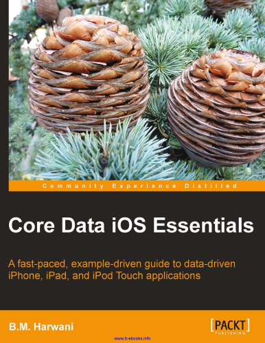 Core Data iOS Essentials: راهنمای سریع و نمونه ای محور برای آیفون مبتنی بر داده ها. اپل و برنامه های iPod Touch