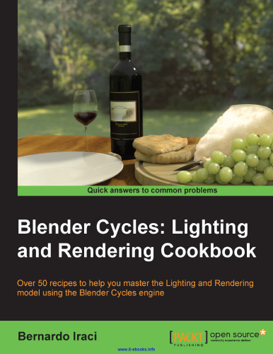 ﻿کتاب آشپزی Blender Cycles: Lighting and Rendering: بیش از 50 دستور غذا برای کمک به شما در تسلط بر مدل نورپردازی و رندر با استفاده از موتور Blender Cycles