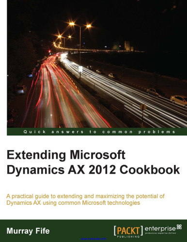 ﻿تمدید کتاب آشپزی Microsoft Dynamics AX 2012: راهنمای کاربردی برای گسترش و به حداکثر رساندن پتانسیل Dynamics AX با استفاده از فناوری های رایج مایکروسافت