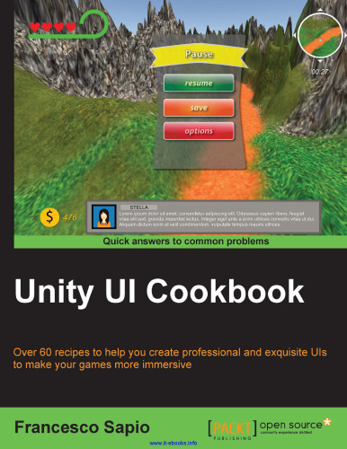 ﻿Unity UI Cookbook: بیش از 60 دستور غذا برای کمک به ایجاد رابط های کاربری حرفه ای و نفیس برای جذاب تر کردن بازی های خود