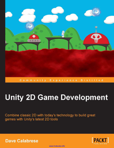 Unity 2D Game Development: ترکیب 2D کلاسیک با تکنولوژی امروز برای ساختن بازی های بزرگ با آخرین ابزار 2D Unity