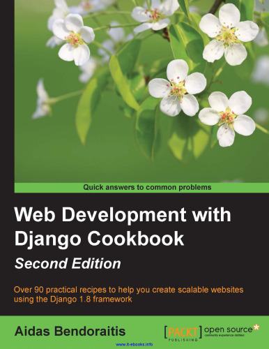توسعه وب با Django Cookbook ، نسخه 2: بیش از 90 دستور العمل عملی برای کمک به شما در ایجاد وب سایت های مقیاس پذیر با استفاده از چارچوب 1.8 جنگو
