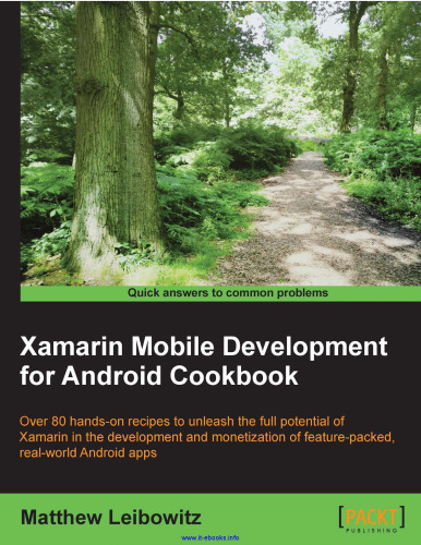 Xamarin Mobile Development for Android Cookbook: بیش از 80 دستور العمل مفید برای از بین بردن پتانسیل کامل Xamarin در توسعه و کسب درآمد از برنامه های Android دارای قابلیت بسته بندی شده و دارای ویژگی های واقعی