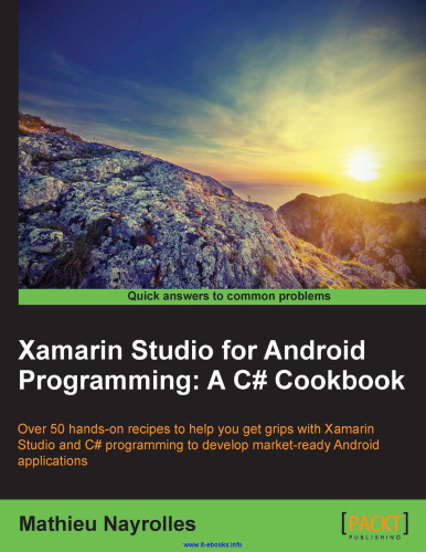 ﻿Xamarin Studio for Android Programming: A C# Cookbook: بیش از 50 دستور العمل عملی که به شما کمک می کند تا با Xamarin Studio و برنامه نویسی C# برای توسعه برنامه های اندرویدی آماده بازار آشنا شوید.