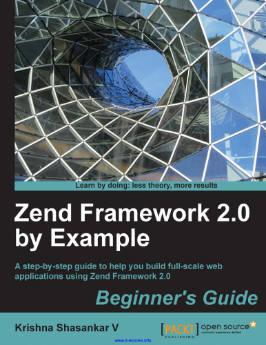 Zend Framework 2.0 by مثال: راهنمای گام به گام برای کمک به شما در ساخت برنامه های وب در مقیاس کامل با استفاده از Zend Framework 2.0