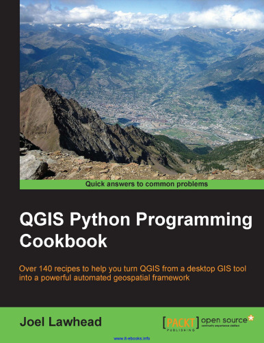 ﻿کتاب آشپزی برنامه نویسی Python QGIS: بیش از 140 دستور العمل برای کمک به شما برای تبدیل QGIS از یک ابزار دسکتاپ GIS به یک چارچوب مکانی خودکار قدرتمند
