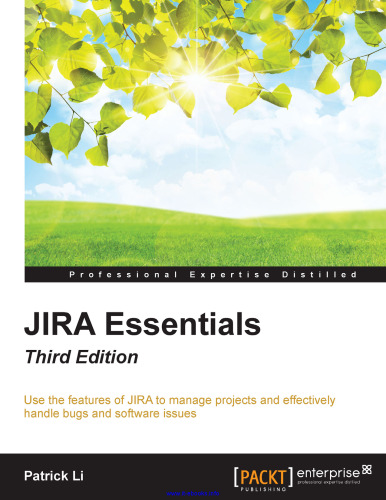 JIRA Essentials ، نسخه 3: از ویژگی های JIRA برای مدیریت پروژه ها استفاده کنید و به طور موثری برای رفع اشکالات و مشکلات نرم افزار استفاده کنید