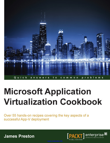 Microsoft Cookware Virtualization Application Cookbook: بیش از 55 دستور العمل عملی شامل جنبه های اصلی استقرار موفقیت آمیز App-V