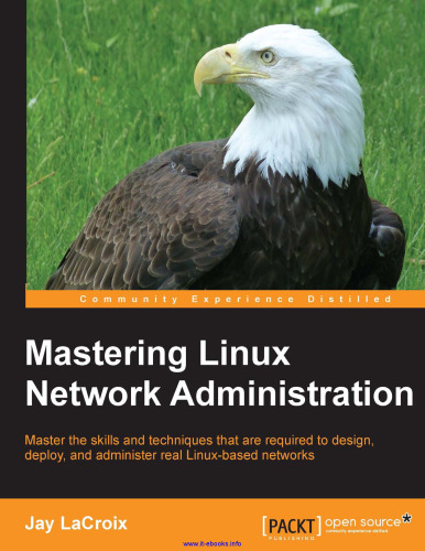 تسلط بر مدیریت شبکه لینوکس: مهارت ها و تکنیک هایی را که برای طراحی ، استقرار و اجرای شبکه های واقعی مبتنی بر لینوکس مورد نیاز هستند ، تسلط دهید