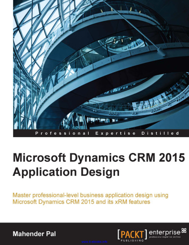 طراحی برنامه کاربردی Microsoft Dynamics CRM 2015: طراحی برنامه های تجاری حرفه ای در سطح حرفه ای با استفاده از Microsoft Dynamics CRM 2015 و ویژگی های xRM