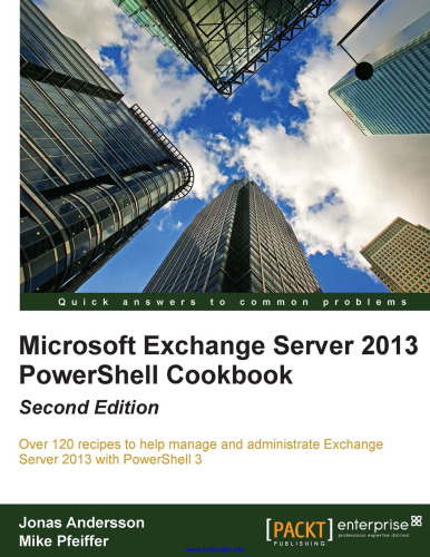 Microsoft Exchange Server 2013 PowerShell Cookbook ، نسخه 2: بیش از 120 دستور العمل برای کمک به مدیریت و مدیریت Exchange Server 2013 با PowerShell 3