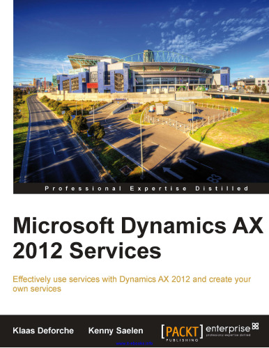 خدمات مایکروسافت داینامیک AX 2012: با استفاده از خدمات Dynamics AX 2012 به طور موثر و خدمات خود را ایجاد کنید