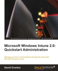 Microsoft Windows Intune 2.0: Quickstart Administrator: رایانه های شخصی خود را در Enterprise از طریق Cloud با Microsoft Windows Intune مدیریت کنید
