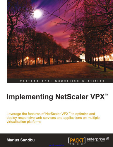 اجرای NetScaler VPX: از ویژگی های NetScaler VPX برای بهینه سازی و استقرار سرویس های وب پاسخگو و برنامه های کاربردی بر روی سیستم عامل های مجازی سازی متعدد استفاده کنید