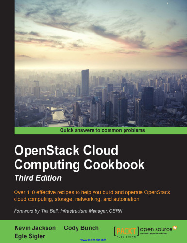 ﻿کتاب آشپزی OpenStack Cloud Computing، نسخه 3: بیش از 110 دستور العمل موثر برای کمک به شما در ساخت و راه اندازی رایانش ابری OpenStack، ذخیره سازی، شبکه سازی و اتوماسیون