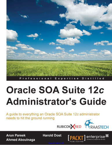 راهنمای مدیر Oracle SOA Suite 12c: یک راهنما برای همه چیز که یک مدیر Oracle SOA Suite 12c برای دسترسی به زمین نیاز دارد