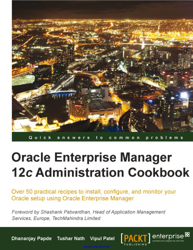 ﻿Oracle Enterprise Manager 12c Administration Cookbook: بیش از 50 دستورالعمل عملی برای نصب ، پیکربندی و نظارت بر تنظیمات Oracle خود با استفاده از Oracle Enterprise Manager