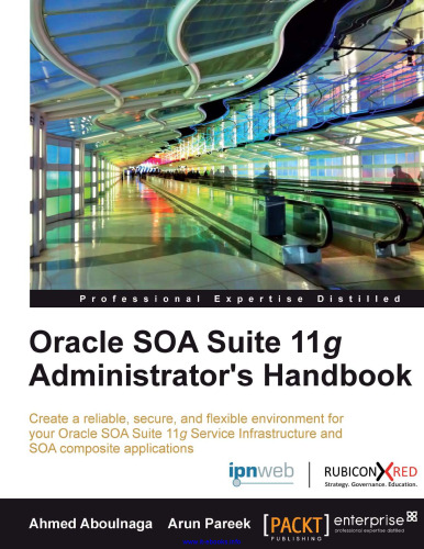 ﻿راهنمای Oracle SOA Suite 11g Administrator: یک محیط قابل اعتماد، ایمن و انعطاف پذیر برای زیرساخت خدمات Oracle SOA Suite 11g و برنامه های کاربردی ترکیبی SOA خود ایجاد کنید.