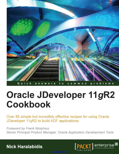 کتاب آشپزی Oracle JDeveloper 11gR2: بیش از 85 دستور العمل ساده اما فوق العاده مؤثر برای استفاده از Oracle JDeveloper 11gR2 برای ساخت برنامه های کاربردی ADF