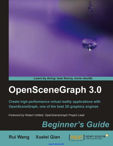 OpenSceneGraph 3.0: برنامه های واقعیت مجازی با کارایی بالا با OpenSceneGraph ، یکی از بهترین موتورهای گرافیکی سه بعدی ایجاد کنید