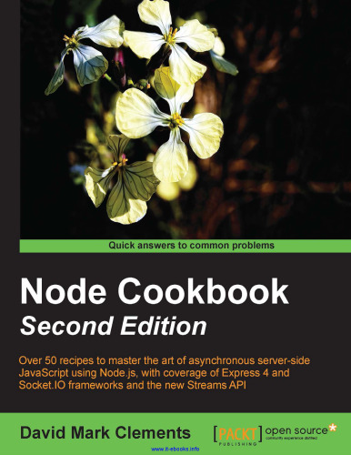 ﻿Node Cookbook، نسخه دوم: بیش از 50 دستور العمل برای تسلط بر هنر جاوا اسکریپت ناهمزمان سمت سرور با استفاده از Node.js، با پوشش فریمورک های Express 4 و Socket.IO و Streams API جدید