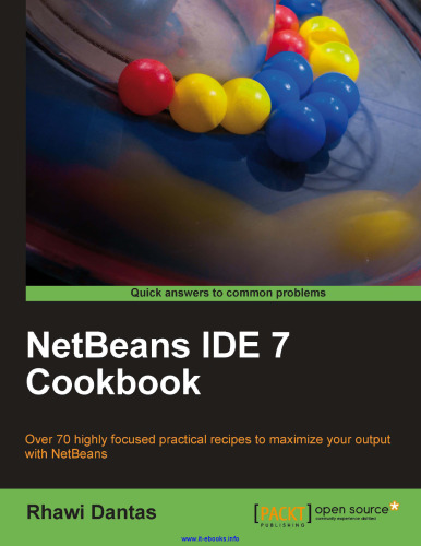 ﻿NetBeans IDE 7 Cookbook: بیش از 70 دستورالعمل عملی بسیار متمرکز برای به حداکثر رساندن خروجی خود با NetBeans