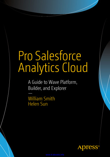Pro Salesforce Analytics Cloud: راهنمایی برای بستر های نرم افزاری موج ، سازنده و اکسپلورر