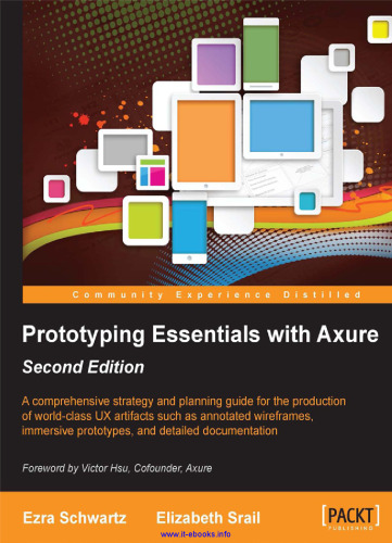 ﻿Prototyping Essentials with Axure, 2nd Edition: راهنمای استراتژی و برنامه ریزی جامع برای تولید مصنوعات UX در سطح جهانی مانند قاب های حاشیه نویسی شده، نمونه های اولیه غوطه ور و مستندات دقیق