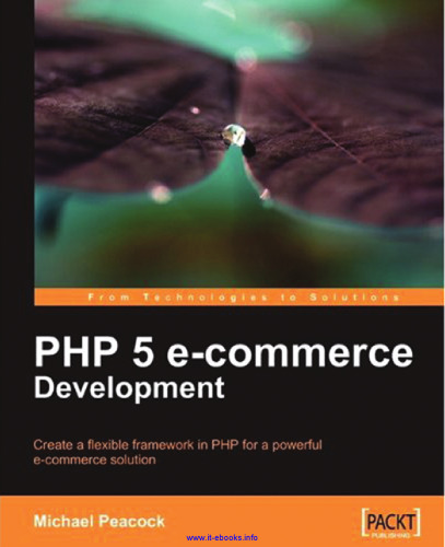 PHP 5 توسعه تجارت الکترونیکی: برای یک راه حل قدرتمند تجارت الکترونیکی یک چارچوب انعطاف پذیر در PHP ایجاد کنید