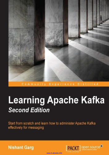 Learn Apache Kafka، Edition 2: از ابتدا شروع کنید و یاد بگیرید که چگونه Apache Kafka را بطور موثر برای پیام رسانی مدیریت کنید