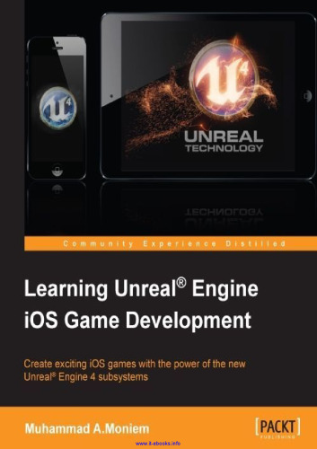 ﻿یادگیری توسعه بازی iOS با موتور Unreal: بازی های جذاب iOS را با قدرت زیر سیستم های جدید Unreal Engine 4 ایجاد کنید