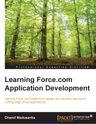 Learning Force.com Development Application: برای طراحی و توسعه برنامه های ابری برش در دنیای واقعی ، از بستر Force.com استفاده کنید