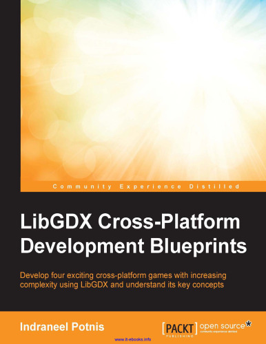 برنامه های توسعه LibGDX Cross-Platform: توسعه چهار بازی جالب و متقاطع با استفاده از LibGDX با افزایش پیچیدگی و درک مفاهیم اصلی آن