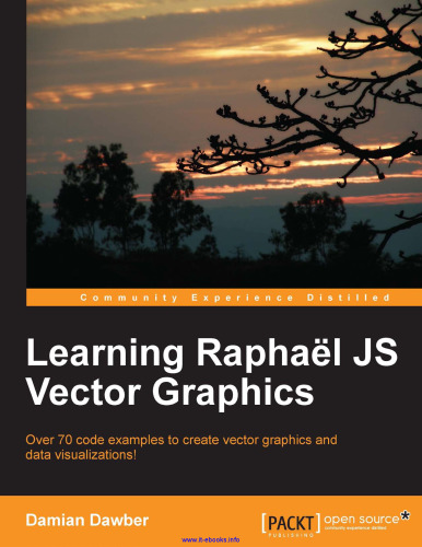Learning Raphael JS Graphics Vector: بیش از 70 نمونه کد برای ایجاد گرافیک برداری و تجسم داده ها!