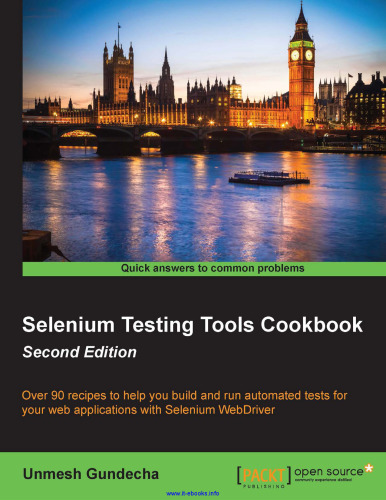 Selenium Testing Tools Cookbook، نسخه 2: بیش از 90 دستور العمل برای کمک به شما در ساخت و اجرای تست های خودکار برای برنامه های وب خود با Selenium WebDriver